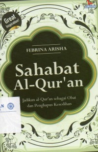 Sahabat Al-Qur'an: Jadikan Al-Qur'an sebagai Obat dan Penghapus Kesedihan