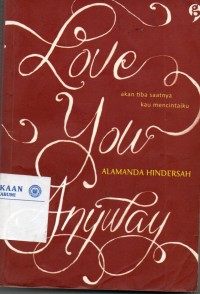 Love You Anyway: akan tiba saatnya kau mencintaiku