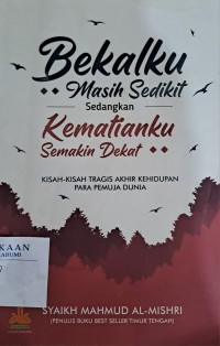 Bekalku masih sedikit sedangkan kematianku semakin dekat